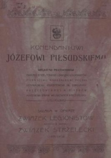 Komendantowi Józefowi Piłsudskiemu, wielkiemu protektorowi Związku Strzeleckiego i Związku Legjonistów, Pierwszemu Marszałkowi Polski, Generalnemu Inspektorowi Sił Zbrojnych, Prezesowi Rady Ministrów, Ministrowi Spraw Wojskowych Rzeczypospolitej Polskiej składa w ofierze Związek Legjonistów i Związek Strzelecki, Okręg Lwów