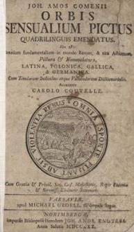 Joh. Amos. Comenii Orbis Sensualium Pictus quadrilinguis emendatus. Hoc est : omnium fundamentalium in mundo rerum et vita actionum Pictura et Nomenclatura, Latina, Polonica, Gallica, et Germanica. Cum titulorum indicibus atque Vocabulorum Dictionariolis. Accurante Carolo Coutelle