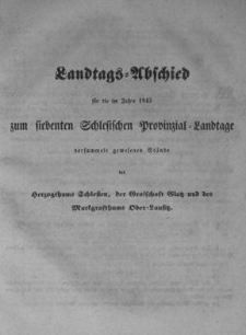 Landtags-Abschied f&uuml;r die im Jahre 1843 zum siebenten Schlesischen Provinzial Landtage versammelt gewesene St&auml;nde des Herzogthums Schlesien, der Grafschft Glatz und des Markgrafthume Ober-Lanusitz