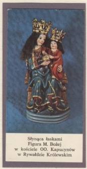 Słynąca łaskami Figura M. Bożej w kościele OO. Kapucyn&oacute;w w Rywałdzie Kr&oacute;lewskim