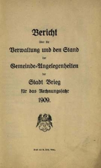 Bericht über die Verwaltung und den Stand der Gemeinde-Angelegenheiten der Stadt Brieg. Für das Jahr 1909