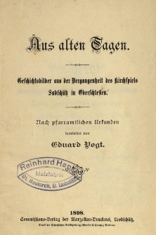 Aus alten Tagen. Geschichtsbilder aus der Vergangenheit des kirchspiels Sabsch&uuml;tz in Oberschlesien