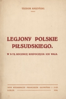 Legjony Polskie Piłsudskiego. W X-tą rocznicę rozpoczęcia ich walk