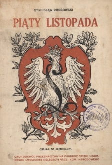 Piąty listopada : rzecz wydana wskutek uchwały miejscowego komitetu obywatelskiego, zapadłej dnia 7. listopada 1916 na uroczystem w sali ratuszowej zebraniu