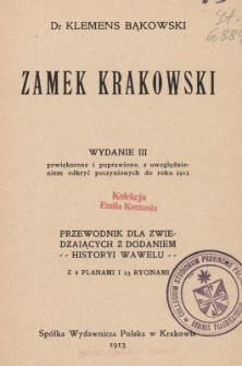 Zamek krakowski : przewodnik dla zwiedzających, z dodaniem historyi Wawelu