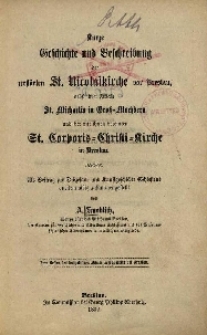 Kurze Geschichte und Beschreibung der [...] St.Nicolaikirche vor Breslau, [...] St. Michaelis in Gross-Mo chbern und der [...] St. Corporis = Christi = Kirche in Breslau : als Beitrag zur Di&ouml;zesan = und Kunstgeschichte Schlesiens quellenm&auml;ssig zusammengestellt