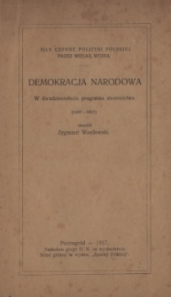 Demokracja Narodowa : w dwudziestolecie programu stronnictwa (1897-1917)