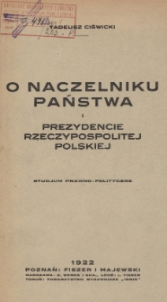 O Naczelniku Państwa i Prezydencie Rzeczypospolitej Polskiej : studjum prawno-polityczne