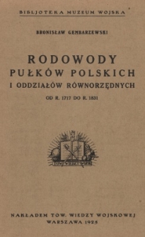 Rodowody pułków polskich i oddziałów równorzędnych od r. 1717 do r. 1831