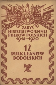 Zarys historji wojennej 12-go Pułku Ułan&oacute;w Podolskich
