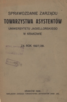 Sprawozdanie Zarządu Towarzystwa Asystentów Uniwersytetu Jagiellońskiego w Krakowie za rok 1927/28