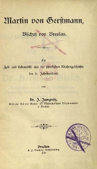 Martin von Gerstmann, Bischof von Breslau : ein Zeit = und Lebensbild aus der schlesischer Kirchengeschichte des 16. Jahrhunderts