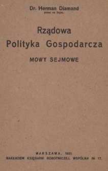 Rządowa polityka gospodarcza : mowy sejmowe. 1. Gospodarka społeczna czy wolny handel. 2. Przeciwko polityce skarbowej rządu