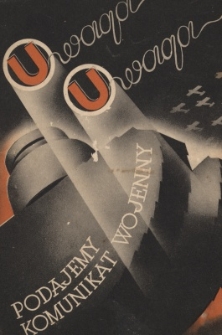 Uwaga! Uwaga!... podajemy komunikat wojenny : komunikaty wojenne krajowe i zagraniczne oraz głosy prasy i radia Paryż &mdash; Londyn &mdash; Berlin &mdash; Warszawa