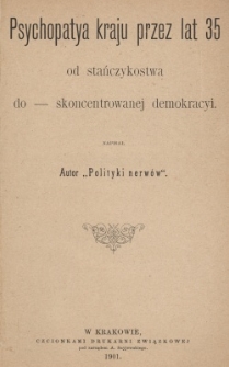 Psychopatya kraju przez lat 35 od stańczykostwa &mdash; do skoncentrowanej demokracyi