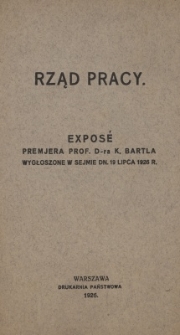 Rząd pracy : exposé premjera profesora dr-a K. Bartla wygłoszone w Sejmie dn. 19 lipca 1926 r.