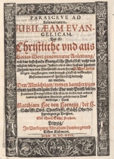 Parascve ad Solennitatem Jubilaem Evangelicam. Das ist Christliche und aus Gottes Wort genommene Anleitung wie das instehende Evangelische Jubelfest recht und n&uuml;tzlich solle begangen insonderheit aber dass vor hundert