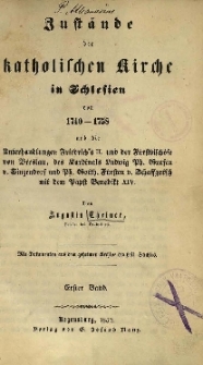 Zust&auml;nde der katholischen Kirche in Schlesien von 1740-1758 und die Unterhandlungen Friedrich's II und der F&uuml;rstbisch&ouml;fe von Breslau, des Kardinals Ludwig Ph.v.Sinsendorf und Ph.Gotth.v.Schaffgotsch mit dem Papst Benedikt XIV