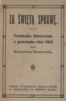 Za świętą sprawę : powiastka historyczna z powstania roku 1863
