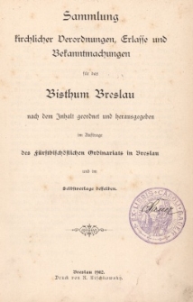 Sammlung kirchlicher Verordnungen, Erlasse und Bekanntmachungen f&uuml;r das Bisthum Breslau nach dem Inhalt geordnet und herausgegeben im Auftrage des F&uuml;rstbisch&ouml;flichen Ordinariats in Breslau und im Selbstverlage desselben