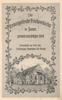 Die evangelische Friedenskirche in Jauer genannt zum heiligen Geist : Festschrift zur Feier des 250 jährigen Bestehens der Kirche
