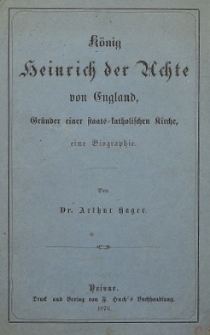 K&ouml;nig Heinrich der Achte von England : Gr&uuml;nder einer staats=katholischen Kirche : eine Biographie