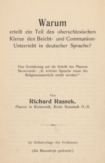 Warum erteilt ein Teil des oberschlesischen Klerus den Beicht- und Communionunterricht in deutscher Sprache? : Eine Erwiderung auf die Schrift des Pfarrers Skowronski: „In welcher Sprache muss der Religionsunterricht erteil werden?”