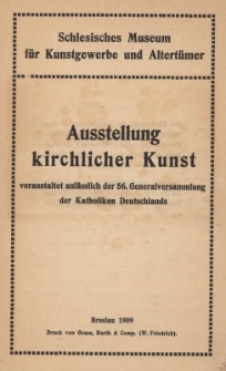 Ausstellung kirchlicher Kunst : veranstaltet anl&auml;sslich der 56. Generalversammlung der Katholiken Deutschlands