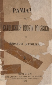 Pamiątka dla katolickich rodzin polskich od Redakcyi &bdquo;Katolika&rdquo;