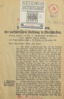 Praktische Durchführung der vorstädtischen Siedlung in Oberschlesien : Vortrag, gehalten auf dem 2. oberschlesischen Heimstättentag am 8. Dezember 1922 in Gleiwitz