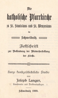 Die katholische Pfarrkirche zu St. Stanislaus und St. Wenzeslaus in Schweidnitz : Festschrift zur Vollendung der Wiederherstellung der Kirche