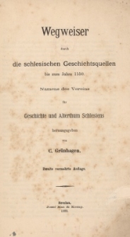 Wegweiser durch die schlesischen Geschichtsquellen bis zum Jahre 1550 : Namens des Vereins f&uuml;r Geschichte und Alterthum Schlesiens