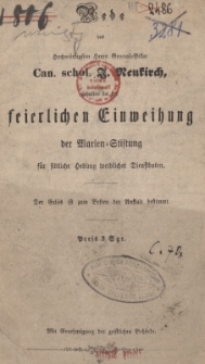 Rede des hochwürdigsten Herrn General=Vikar Can. schol. J. Neukirch gehalten bei der feierlichen Einweihung der Marien=Stiftung für sittliche Hebung weiblicher Dienstboten