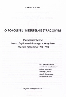 O pokoleniu niezupełnie straconym : pierwsi absolwenci Liceum Og&oacute;lnokształcącego w Gogolinie : roczniki maturalne 1952-1954