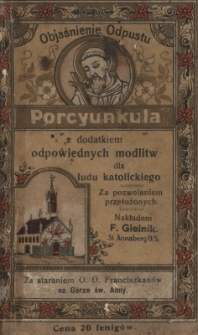 Objaśnienie odpustu &bdquo;Porcyunkula&rdquo; z dodatkiem odpowiednich modlitw dla ludu katolickiego