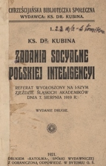 Zadania socyalne polskiej inteligencyi : referat wygłoszony na I-szym Zjeździe Śląskich Akademików, dnia 7 sierpnia 1919 r.