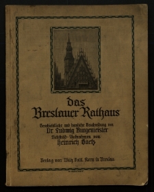 Das Breslauer Rathaus : Geschichtliche und bauliche Beschreibung