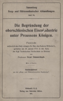 Die Begründung der oberschlesischen Eisenindustrie unter Preussens Königen : Festrede anlässlich des Geburstages Sr. Maj. des Kaisers Wilhelm II. gehalten am 26. Januar 1911 in der Aula der Kgl. Technischen Hochschule zu Breslau