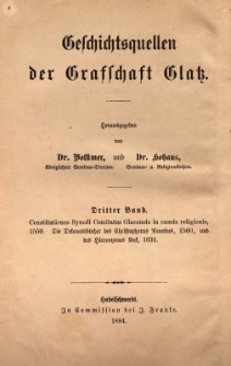 Geschichtsquellen der Grafschaft Glatz. Bd. 3. Constitutiones Synodi Comitatus Glacensis in causis religionis, 1559. Die Dekanatsbücher des Christophorus Neaetius, 1560, und des Hieronymus Heck, 1631