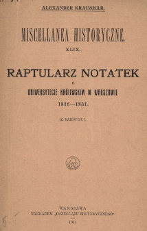 Raptularz notatek o Uniwersytecie Kr&oacute;lewskim w Warszawie 1816-1831 : (z rękopisu)