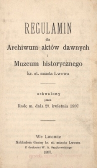 Regulamin dla Archiwum aktów dawnych i Muzeum historycznego kr. st. miasta Lwowa