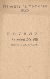 Manewry na Pomorzu 1925 : rozkazy na dzień 20. VIII. (ćwiczenie na poligonie toruńskim)