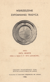 Wskrzeszenie zapomnianej tradycji : jako kr&oacute;l Henryk dnia 2 maja r.p. 1574 ustanowił...