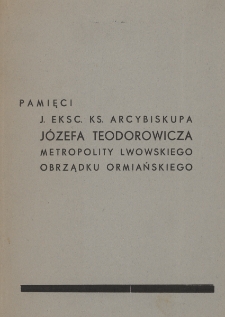 Pamięci J. Eksc. ks. arcybiskupa J&oacute;zefa Teodorowicza metropolity lwowskiego obrządku ormiańskiego