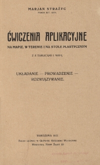 Ćwiczenia aplikacyjne na mapie, w terenie i na stole plastycznym z 3 tablicami i mapą : układanie, prowadzenie, rozwiązywanie