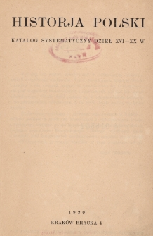 Historja Polski : katalog systematyczny dzieł XVI-XX w.