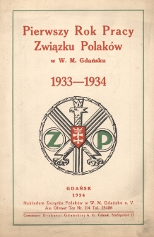 Pierwszy rok pracy Związku Polaków w W. M. Gdańsku : sprawozdanie z działalności za czas od 1 maja 1933 r. do 30 kwietnia 1934 r.