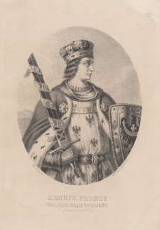 Henryk Probus, Kr&oacute;l Polski, Książe Wrocławski, Ur. 23o Czerwca 1248 r. Um. 1290 r.