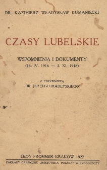 Czasy lubelskie : wspomnienia i dokumenty (18.IV.1916 - 2.XI.1918)