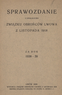 Sprawozdanie z Działalności Związku Obrońców Lwowa z Listopada 1918 za rok 1938-39